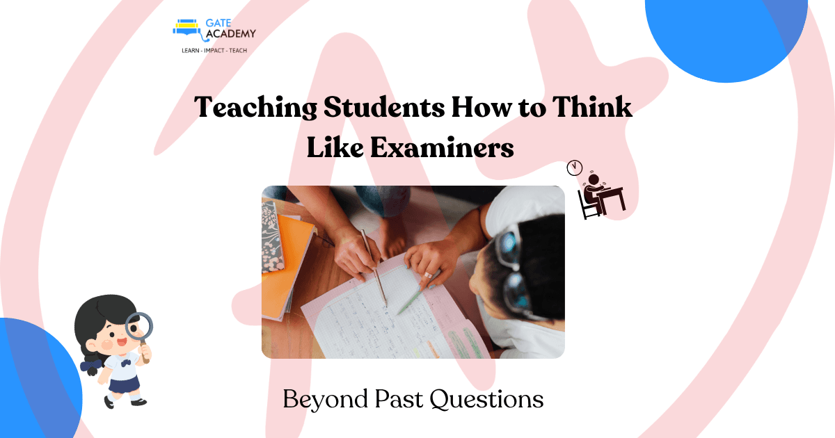Beyond Past Questions: Teaching Students How to Think Like Examiners